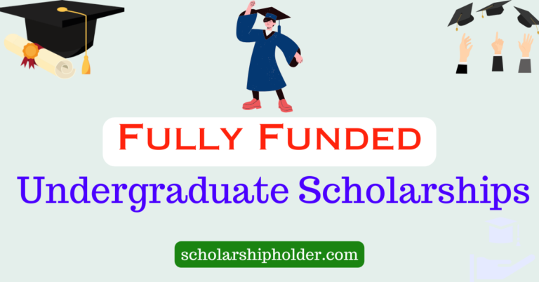 Fully Funded Scholarships for Undergraduate Students