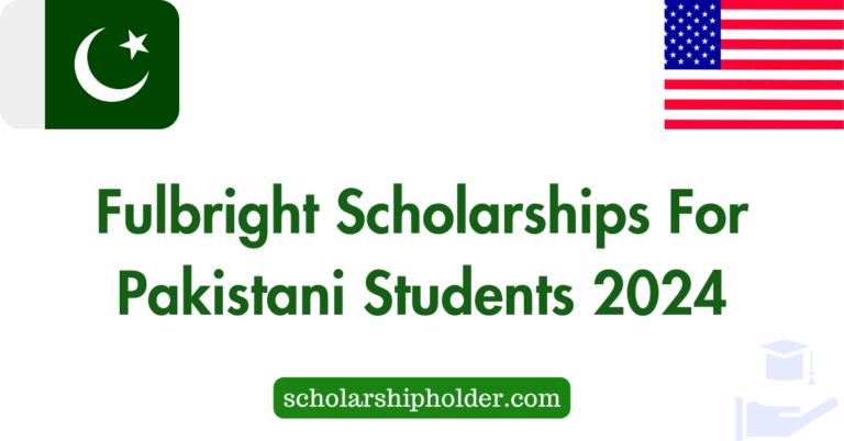 Fulbright Scholarships For Pakistani Students 2024